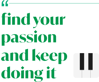 find your passion and keep doing it